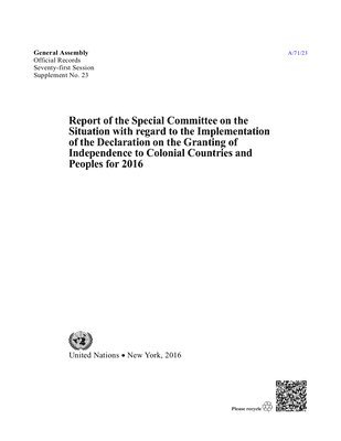 bokomslag Report of the Special Committee on the Situation with Regard to the Implementation of the Declaration on the Granting of Independence to Colonial Countries and Peoples for 2016