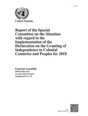 bokomslag Report of the Special Committee on the Situation with Regard to the Implementation of the Declaration on the Granting of Independence to Colonial Countries and Peoples for 2018