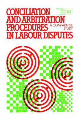 Conciliation and arbitration procedures in labour disputes. A comparative study