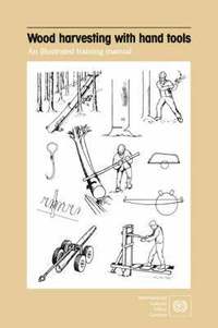 bokomslag Wood Harvesting with Hand Tools. An Illustrated Training Manual