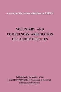 bokomslag Voluntary and Compulsory Arbitration of Labour Disputes Asean