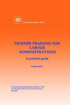 Robert Heron - Trainer training for labour administrations. A practical guide, Häftad