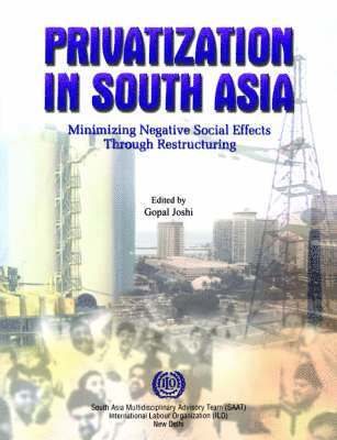 Gopal Joshi - Privatization in South Asia: Minimizing negative social effects through restructuring, Häftad