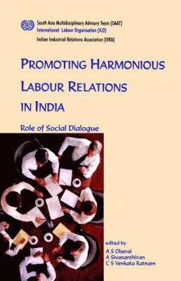 A. S. Oberai, A. Sivananthiran - Promoting harmonious labour relations in India. The role of social dialogue, Häftad
