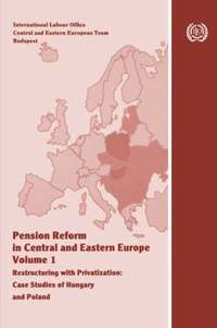 bokomslag Pension reform in Central and Eastern Europe. Vol.I. Restructuring with privatization. Case studies of Hungary and Poland