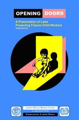 Atenwo Humand Rights Center, International Labour Office - Opening Doors: A Presentation of Laws Protecting Filipino Child Workers (Third Edition), Häftad