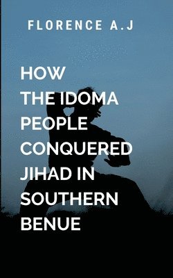 How The Idoma People Conquered Jihad in Southern Benue 1