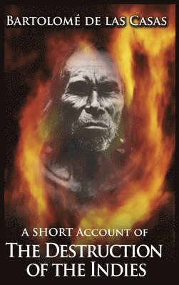 Bartolome de Las Casas - Short Account of the Destruction of the Indies, Inbunden