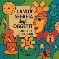 bokomslag La vita segreta degli oggetti - Libro da colorare