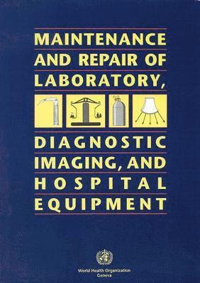 World Health Organization(WHO) - Maintenance and Repair of Laboratory, Diagnostic Imaging and Hospital Equipment, Häftad