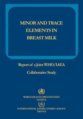 bokomslag Minor and Trace Elements in Breast Milk: Report of a Joint WHO/IAEA Collaborative Study