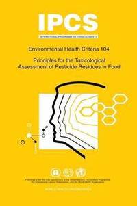 bokomslag Principles for the Toxicological Assessment of Pesticide Residues in Food: Environmental Health Criteria Series 104
