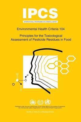 bokomslag Principles for the Toxicological Assessment of Pesticide Residues in Food: Environmental Health Criteria Series 104
