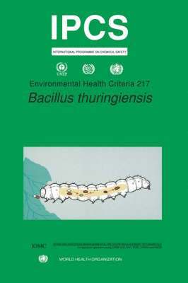 Ilo, Unep - Bacillus Thuringiensis: Environmental Health Criteria Series No. 217, Häftad