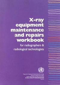 bokomslag X-Ray Equipment Maintenance and Repairs Workbook for Radiographers and Radiological Technologists [op]