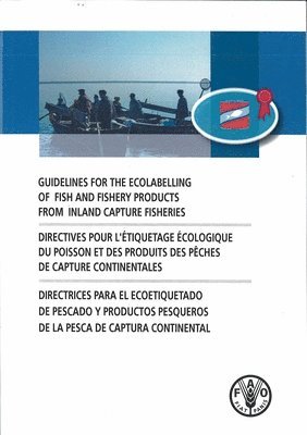 Food and Agriculture Organization - Guidelines for the ecolabelling of fish and fishery products from inland capture fisheries, Häftad