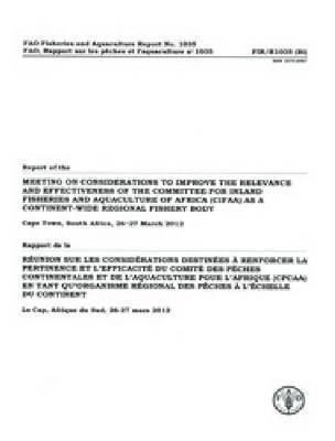 Food and Agriculture Organization of the United Nations - Report of the Meeting on ""Considerations to Improve the Relevance and Effectiveness of the Committee for Inland Fisheries and Aquaculture of Africa (CIFAA) as a Continent-wide Regional Fishery Body (RFB)”, Cape Town, South Africa, 26-27 March 2012, Häftad