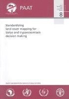 Standardizing land cover mapping for tsetse and trypanosomiasis decision making (PAAT technical and scientific series) 1