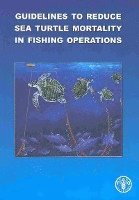 bokomslag Guidelines to Reduce Sea Turtle Mortality in Fishing Operations