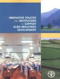 bokomslag Innovative policies and institutions to support agro-industries development