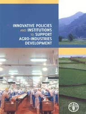 bokomslag Innovative policies and institutions to support agro-industries development