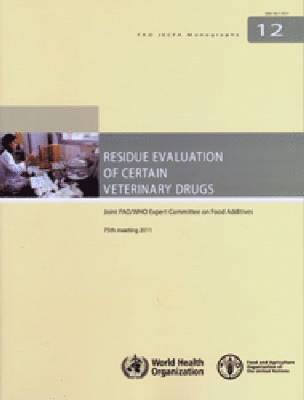Joint FAO/WHO Expert Committee on Food Additives, Food and Agriculture Organization, World Health Organization - Residue evaluation of certain veterinary drugs, Häftad