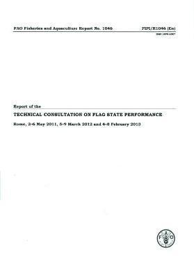 Food and Agriculture Organization - Report of the Technical Consultation on Flag State Performance, Häftad