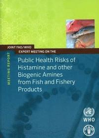 bokomslag Joint FAO/WHO expert meeting on the public health risks of histamine and other biogenic amines from fish and fisheries products