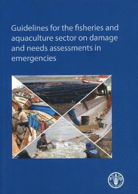 Food and Agriculture Organization, David Brown, Florence Poulain - Guidelines for the fisheries and aquaculture sector on damage and needs assessments in emergencies, Häftad