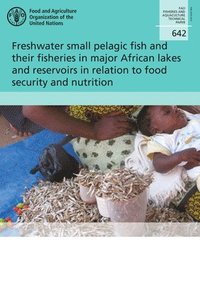 bokomslag Freshwater small Pelagic fish and their fisheries in the major African lakes and reservoirs in relation to food security and nutrition