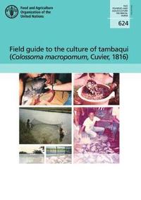 bokomslag Field guide to the culture of tambaqui (Colossoma macropomum, Cuvier, 1816)