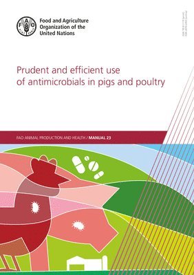 Food and Agriculture Organization, Ulf Magnusson, Food and Agriculture Organization (Fao) - Prudent and efficient use of antimicrobials in pigs and poultry, Häftad