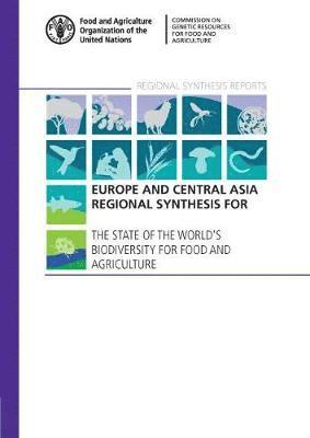 Food and Agriculture Organization - Europe and central Asia regional synthesis for the state of the world's biodiversity for food and agriculture, Häftad