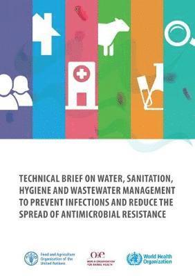 bokomslag Technical brief on water, sanitation, hygiene and wastewater management to prevent infections and reduce the spread of antimicrobial resistance