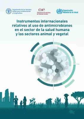 bokomslag Instrumentos Internacionales Relativos al uso de Antimicrobianos en el Sector de la Salud Humana y los Sectores Animal y Vegetal