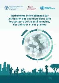 bokomslag Instruments Internationaux sur lUtilisation des Antimicrobiens dans les Secteurs de la Sant Humaine, des Animaux et des Plantes