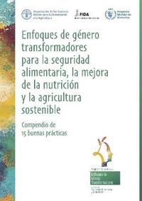 bokomslag Enfoques de gnero transformadores para la seguridad alimentaria, la mejora de la nutricin y la agricultura sostenible - Compendio de 15 buenas prcticas