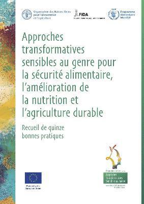 Approches transformatives sensibles au genre pour la scurit alimentaire, l'amlioration de la nutrition et l'agriculture durable - Recueil de quinze bonnes pratiques 1