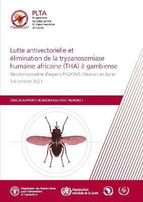 bokomslag Lutte antivectorielle et limination de la trypanosomiase humaine africaine (THA)  gambiense - Runion conjointe d'experts FAO/OMS (Runion en ligne), 5-6 octobre 2021