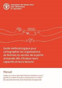 bokomslag Guide mthodologique pour cartographier les organisations de femmes du secteur de la pche artisanale afin d'valuer leurs capacits et leurs besoins