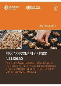 bokomslag Risk Assessment of Food Allergens  Part 5: Review and establish threshold levels for specific tree nuts (Brazil nut, macadamia nut or Queensland nut, pine nut), soy, celery, lupin, mustard,