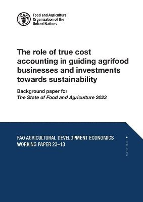 The role of true cost accounting in guiding agrifood businesses and investments towards sustainability 1