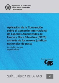 bokomslag Aplicacin de la Convencin sobre el Comercio Internacional de Especies Amenazadas de Fauna y Flora Silvestres (CITES) a travs de los marcos jurdicos nacionales de pesca