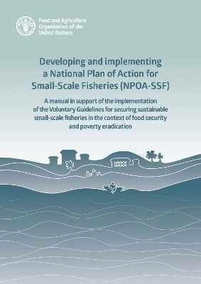 bokomslag Developing and implementing a National Plan of Action for Small-Scale Fisheries (NPOA-SSF)