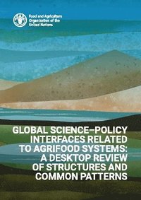 bokomslag Global science-policy interfaces related to agrifood systems: a desktop review of structures and common patterns