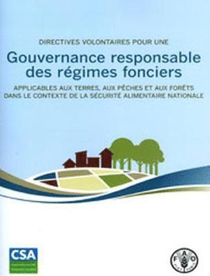 Directives volontaires pour une gouvernance responsable des rgimes fonciers applicables aux terres, aux pches et aux forts dans le contexte de la scurit alimentaire nationale 1