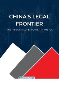 bokomslag China's Legal Frontier, The Rise of a Superpower in the ICC