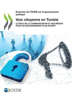 Oecd - Examens de l'Ocde Sur La Gouvernance Publique Voix Citoyenne En Tunisie Le Rôle de la Communication Et Des Médias Pour Un Gouvernement Plus Ouvert, Häftad