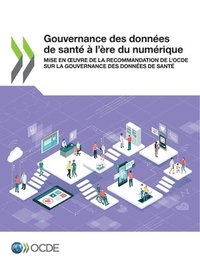 bokomslag Gouvernance Des Donnees de Sante A l'Ere Du Numerique Mise En Oeuvre de la Recommandation de l'Ocde Sur La Gouvernance Des Donnees de Sante