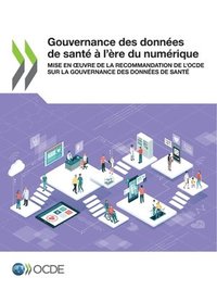 bokomslag Gouvernance Des Données de Santé À l'Ère Du Numérique Mise En Oeuvre de la Recommandation de l'Ocde Sur La Gouvernance Des Données de Santé